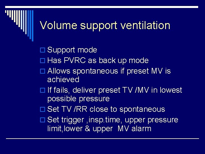 Volume support ventilation o Support mode o Has PVRC as back up mode o
