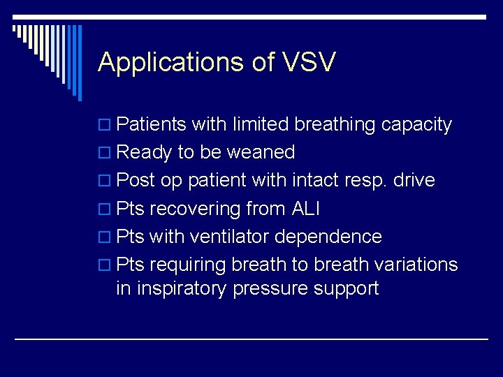 Applications of VSV o Patients with limited breathing capacity o Ready to be weaned