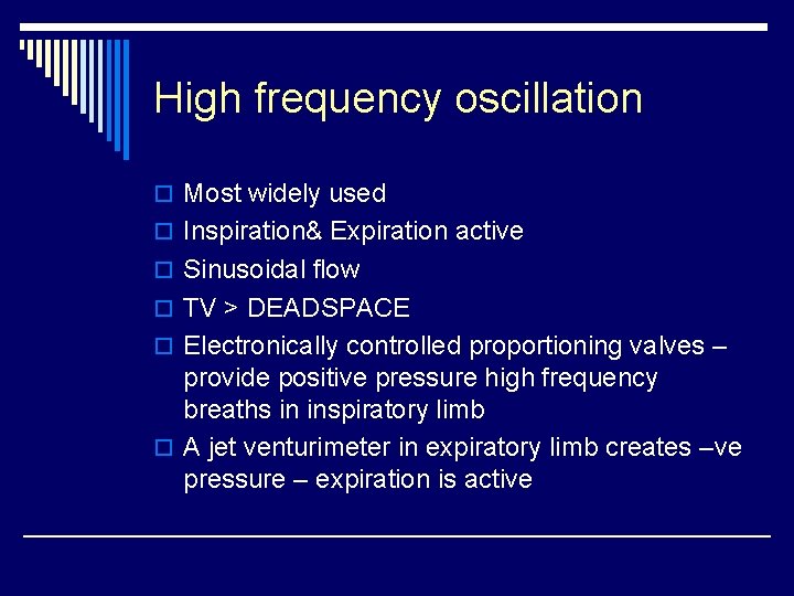 High frequency oscillation o Most widely used o Inspiration& Expiration active o Sinusoidal flow