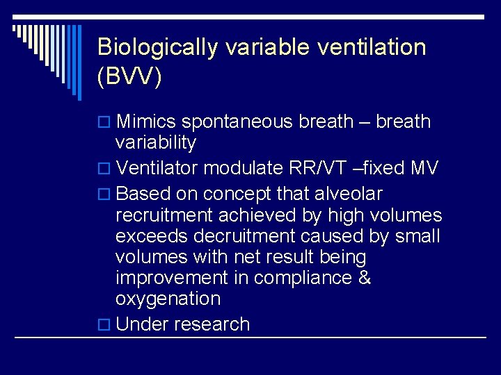 Biologically variable ventilation (BVV) o Mimics spontaneous breath – breath variability o Ventilator modulate