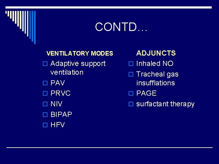  CONTD… VENTILATORY MODES o Adaptive support ventilation o PAV o PRVC o NIV