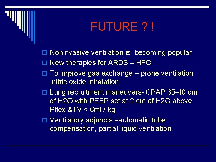 FUTURE ? ! o Noninvasive ventilation is becoming popular o New therapies for ARDS