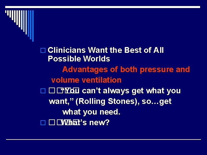 o Clinicians Want the Best of All Possible Worlds Advantages of both pressure and