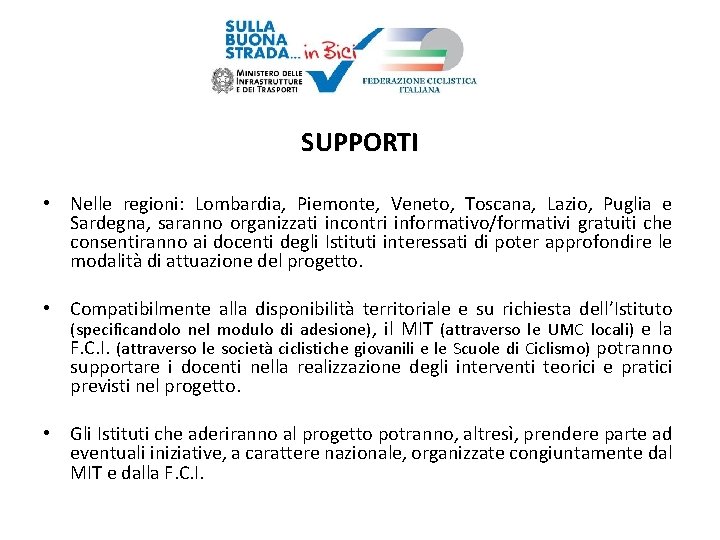 SUPPORTI • Nelle regioni: Lombardia, Piemonte, Veneto, Toscana, Lazio, Puglia e Sardegna, saranno organizzati