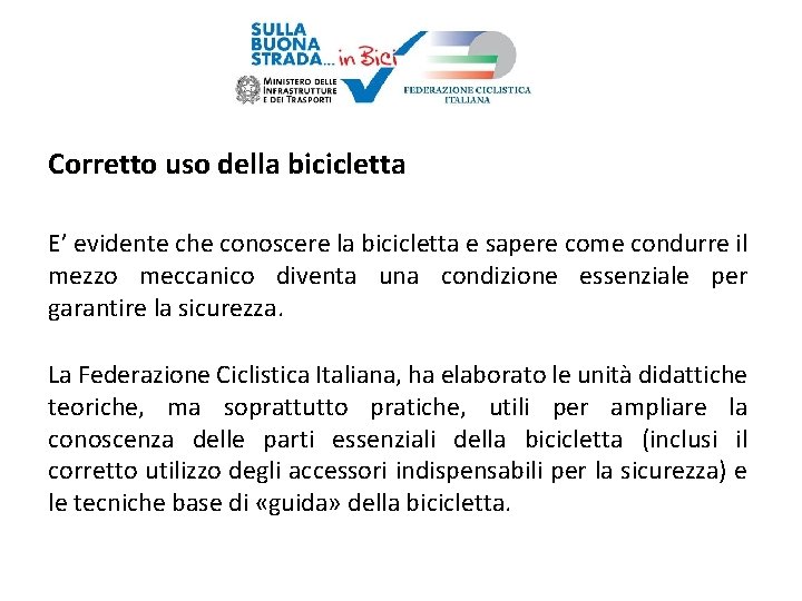 Corretto uso della bicicletta E’ evidente che conoscere la bicicletta e sapere come condurre