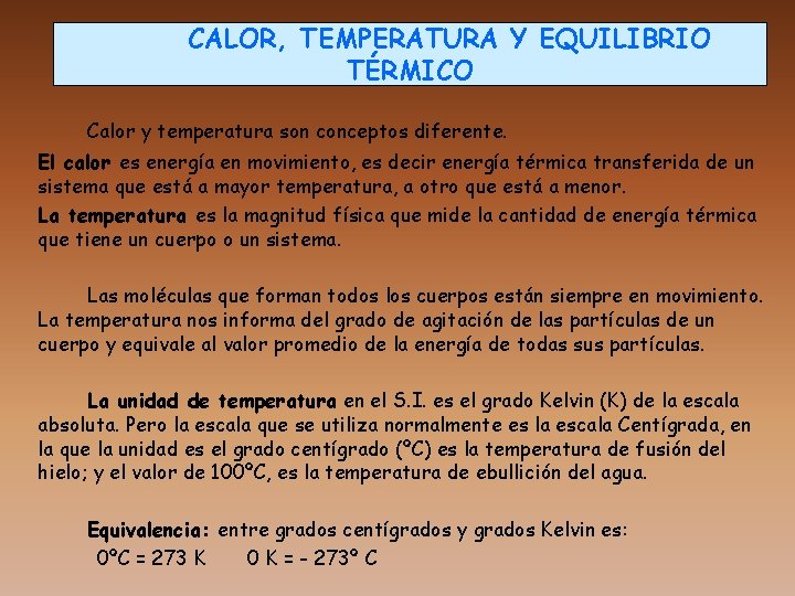 CALOR, TEMPERATURA Y EQUILIBRIO TÉRMICO Calor y temperatura son conceptos diferente. El calor es