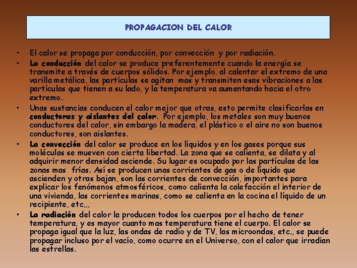 PROPAGACION DEL CALOR • • • El calor se propaga por conducción, por convección