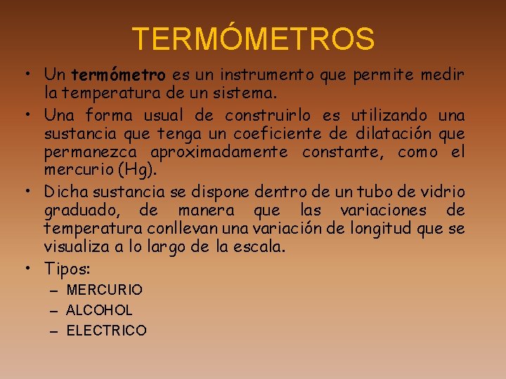 TERMÓMETROS • Un termómetro es un instrumento que permite medir la temperatura de un