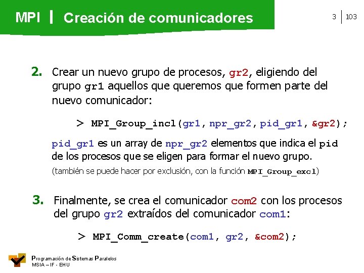 MPI Creación de comunicadores 3 103 2. Crear un nuevo grupo de procesos, gr