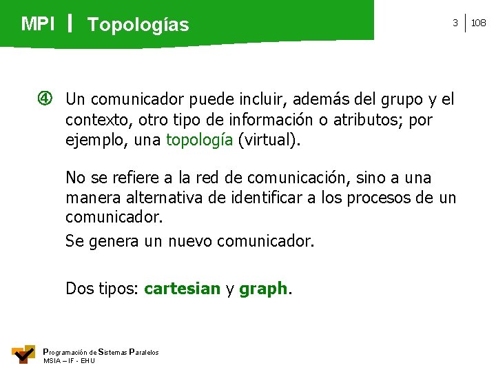 MPI Topologías 3 Un comunicador puede incluir, además del grupo y el contexto, otro