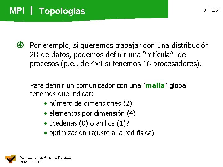 MPI Topologías 3 Por ejemplo, si queremos trabajar con una distribución 2 D de