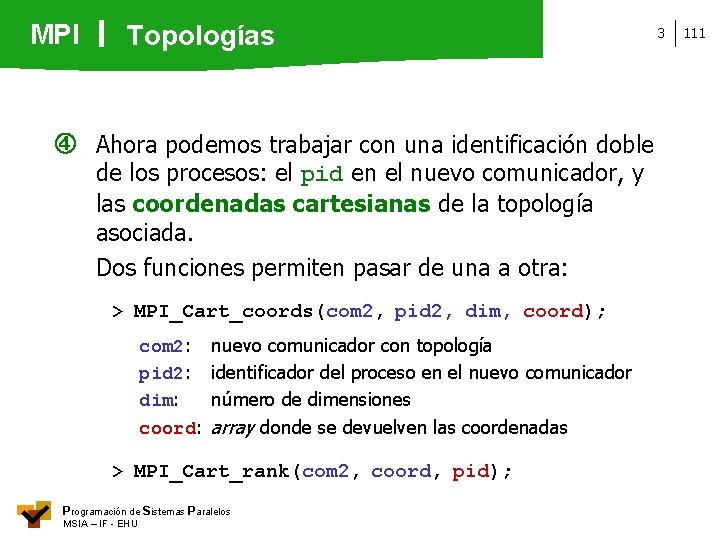 MPI Topologías Ahora podemos trabajar con una identificación doble de los procesos: el pid