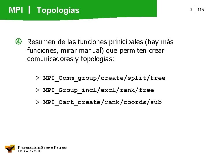 MPI Topologías Resumen de las funciones prinicipales (hay más funciones, mirar manual) que permiten