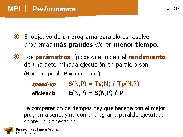 MPI Performance El objetivo de un programa paralelo es resolver problemas más grandes y/o