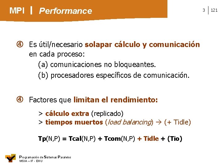 MPI Performance Es útil/necesario solapar cálculo y comunicación en cada proceso: (a) comunicaciones no