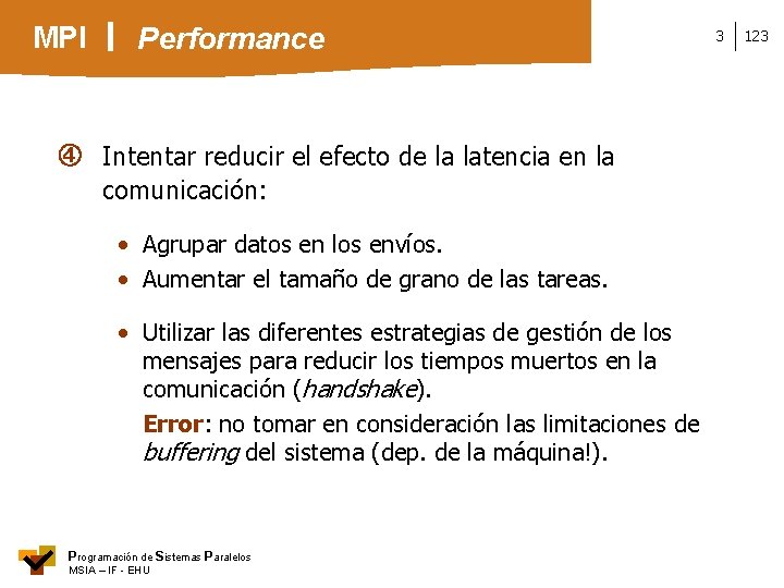 MPI Performance Intentar reducir el efecto de la latencia en la comunicación: • Agrupar