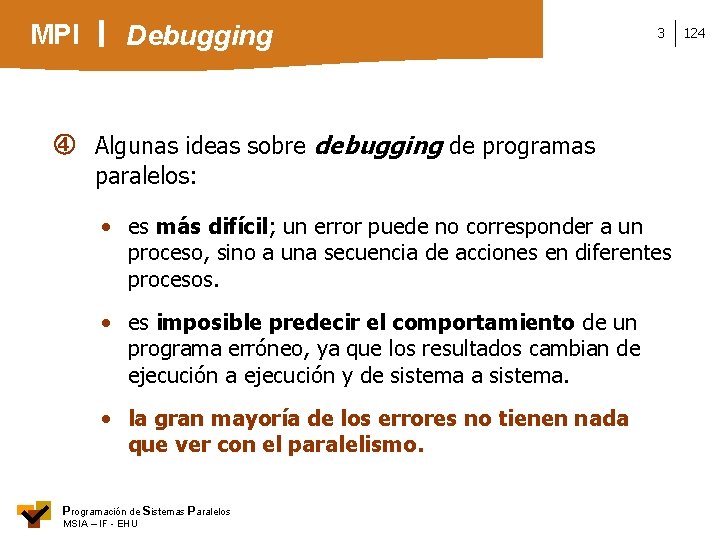 MPI Debugging 3 Algunas ideas sobre debugging de programas paralelos: • es más difícil;