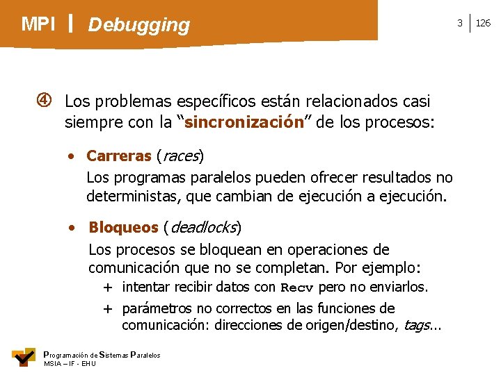 MPI Debugging Los problemas específicos están relacionados casi siempre con la “sincronización” de los