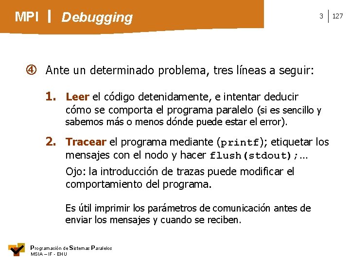 MPI Debugging 3 Ante un determinado problema, tres líneas a seguir: 1. Leer el