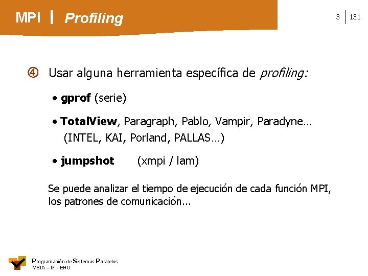 MPI Profiling 3 Usar alguna herramienta específica de profiling: • gprof (serie) • Total.