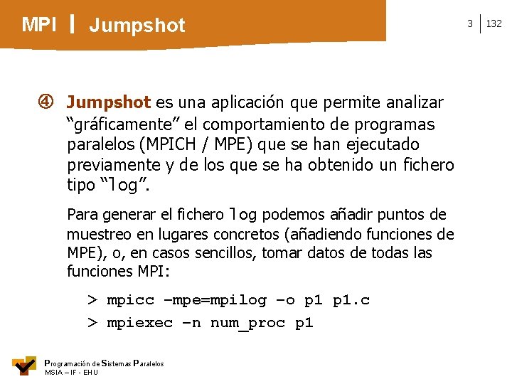 MPI Jumpshot es una aplicación que permite analizar “gráficamente” el comportamiento de programas paralelos