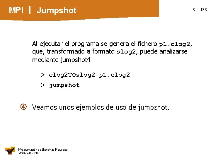 MPI Jumpshot Al ejecutar el programa se genera el fichero p 1. clog 2,