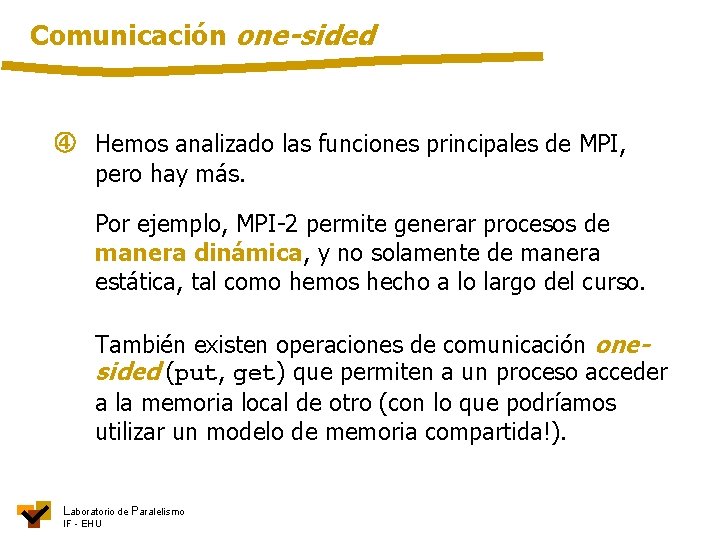 Comunicación one-sided Hemos analizado las funciones principales de MPI, pero hay más. Por ejemplo,