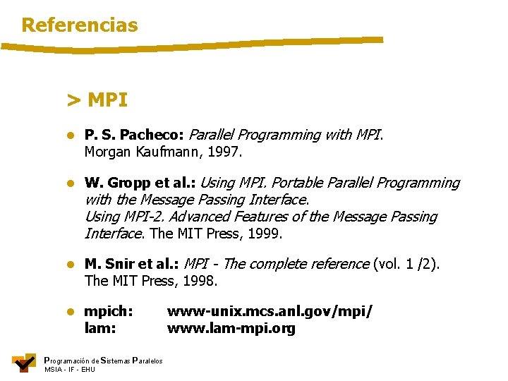 Referencias > MPI • P. S. Pacheco: Parallel Programming with MPI. Morgan Kaufmann, 1997.