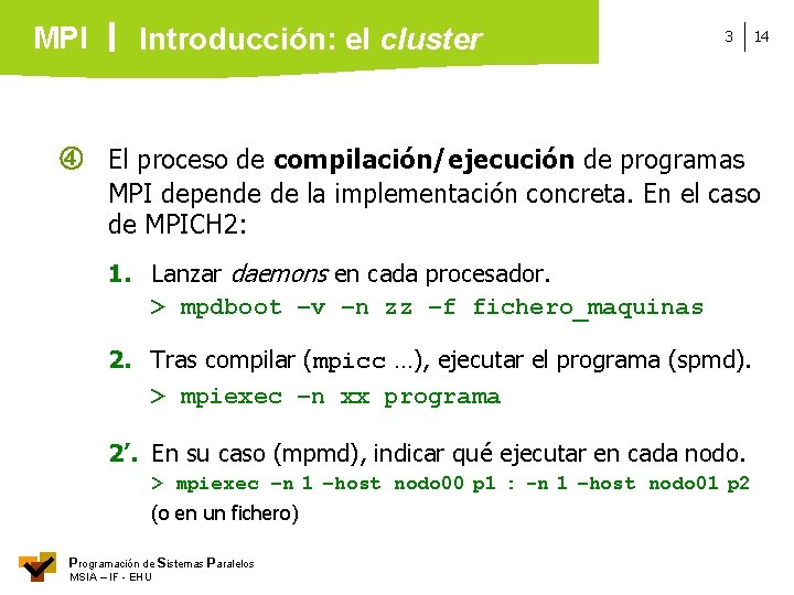 MPI Introducción: el cluster 3 14 El proceso de compilación/ejecución de programas MPI depende