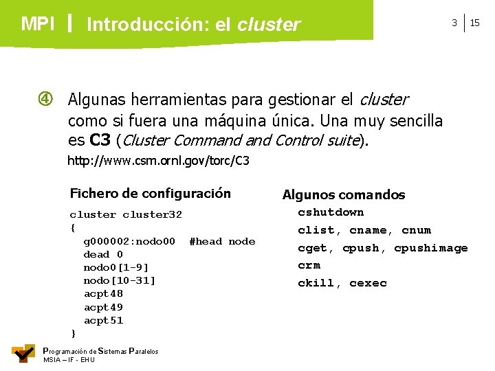 MPI Introducción: el cluster 3 Algunas herramientas para gestionar el cluster como si fuera