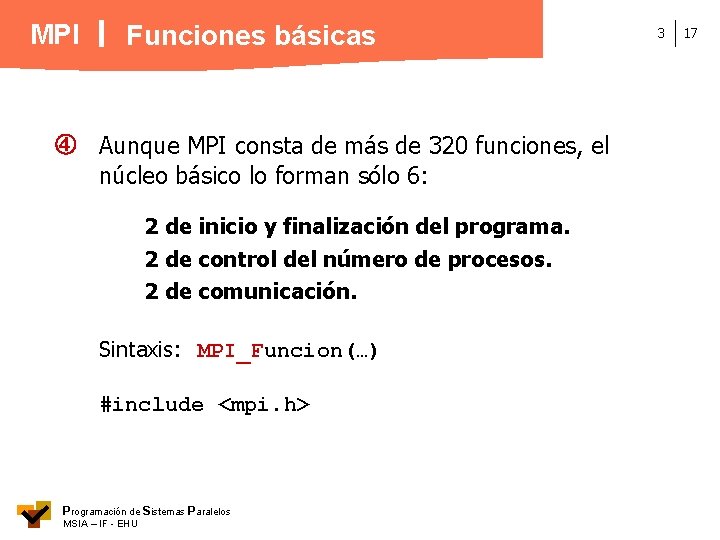 MPI Funciones básicas Aunque MPI consta de más de 320 funciones, el núcleo básico