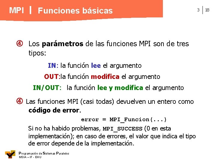 MPI Funciones básicas Los parámetros de las funciones MPI son de tres tipos: IN: