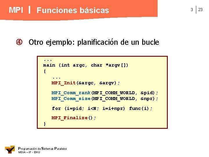 MPI Funciones básicas Otro ejemplo: planificación de un bucle. . . main (int argc,
