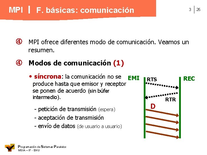 MPI F. básicas: comunicación 3 MPI ofrece diferentes modo de comunicación. Veamos un resumen.