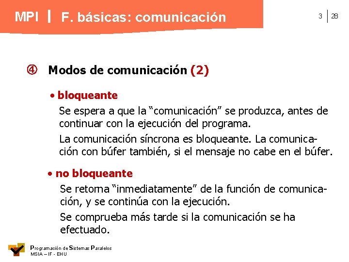 MPI F. básicas: comunicación 3 28 Modos de comunicación (2) • bloqueante Se espera