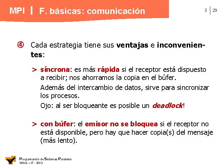 MPI F. básicas: comunicación 3 29 Cada estrategia tiene sus ventajas e inconvenientes: >