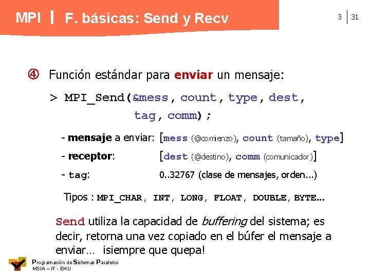 MPI F. básicas: Send y Recv 3 Función estándar para enviar un mensaje: >