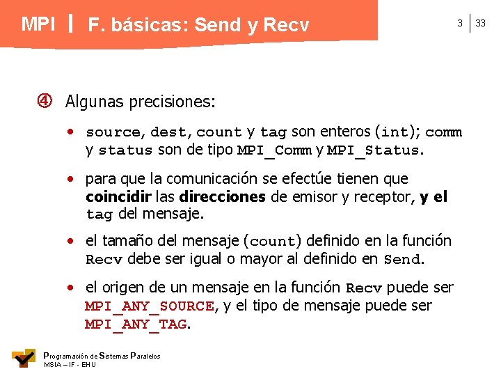 MPI F. básicas: Send y Recv 3 Algunas precisiones: • source, dest, count y