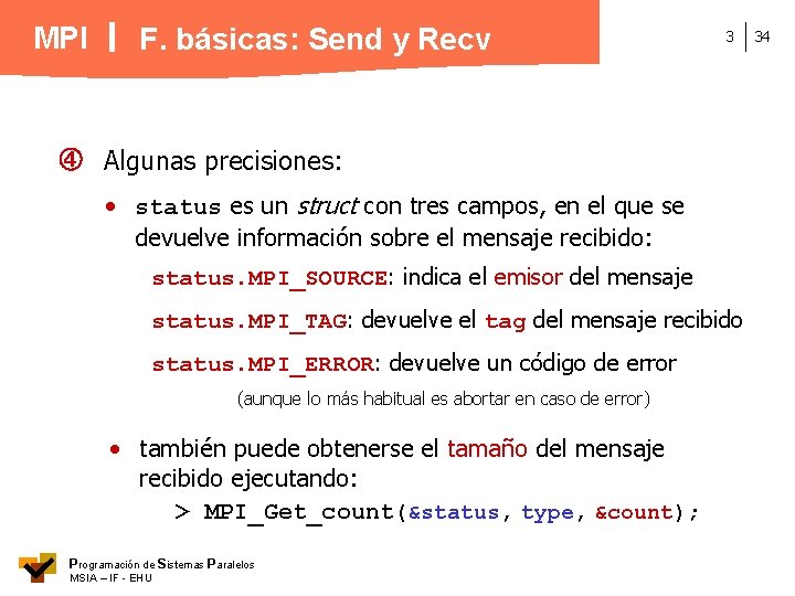 MPI F. básicas: Send y Recv 3 Algunas precisiones: • status es un struct