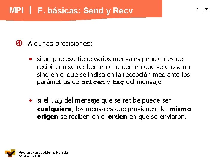 MPI F. básicas: Send y Recv Algunas precisiones: • si un proceso tiene varios