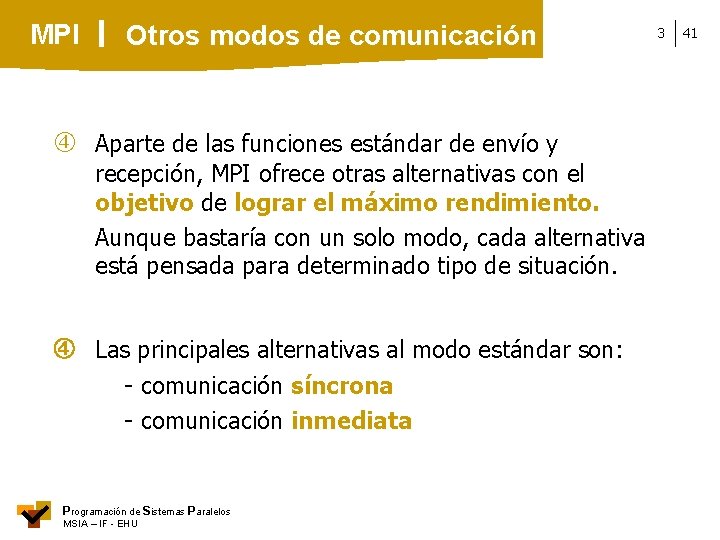 MPI Otros modos de comunicación Aparte de las funciones estándar de envío y recepción,