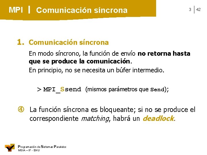 MPI Comunicación síncrona 3 1. Comunicación síncrona En modo síncrono, la función de envío