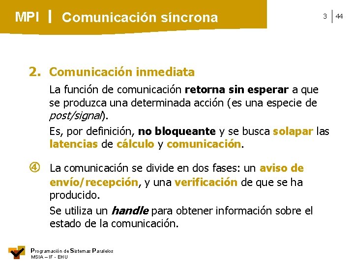 MPI Comunicación síncrona 3 2. Comunicación inmediata La función de comunicación retorna sin esperar