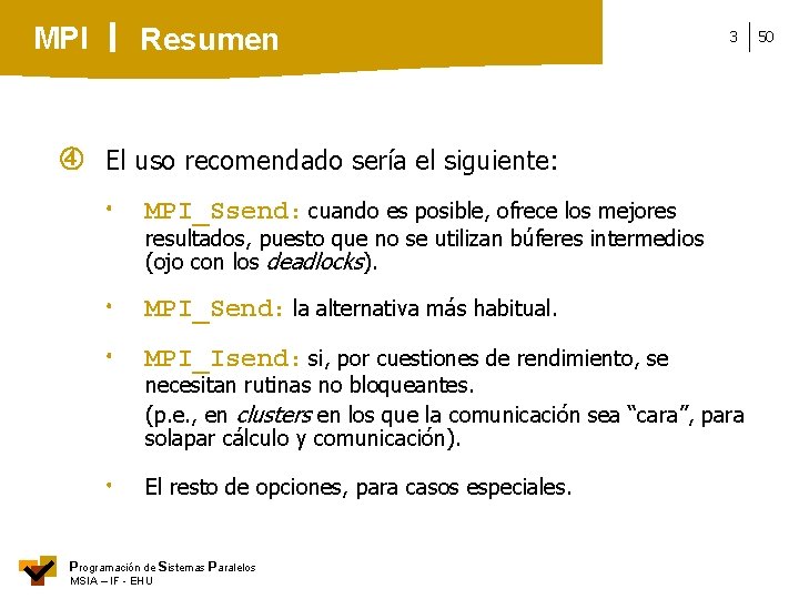 MPI Resumen 3 El uso recomendado sería el siguiente: MPI_Ssend: cuando es posible, ofrece