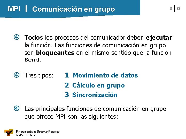 MPI Comunicación en grupo 3 Todos los procesos del comunicador deben ejecutar la función.
