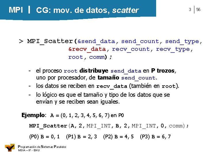 MPI CG: mov. de datos, scatter 3 56 > MPI_Scatter(&send_data, send_count, send_type, &recv_data, recv_count,