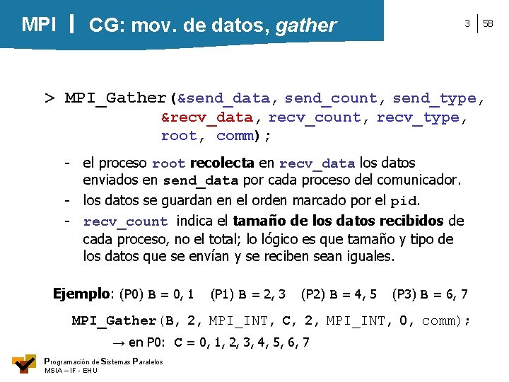 MPI CG: mov. de datos, gather 3 58 > MPI_Gather(&send_data, send_count, send_type, &recv_data, recv_count,