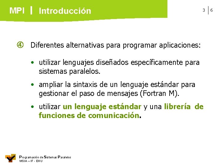 MPI Introducción 3 Diferentes alternativas para programar aplicaciones: • utilizar lenguajes diseñados específicamente para