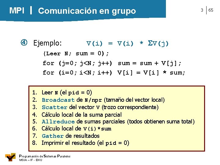 MPI Comunicación en grupo Ejemplo: V(i) = V(i) * V(j) (Leer N; sum =