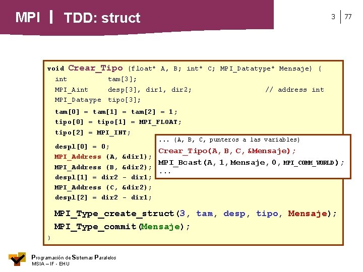 MPI TDD: struct void Crear_Tipo 3 77 (float* A, B; int* C; MPI_Datatype* Mensaje)